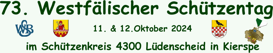 73. Westfälischer Schützentag im Schützenkreis 4300 Lüdenscheid in Kierspe 11. & 12.Oktober 2024